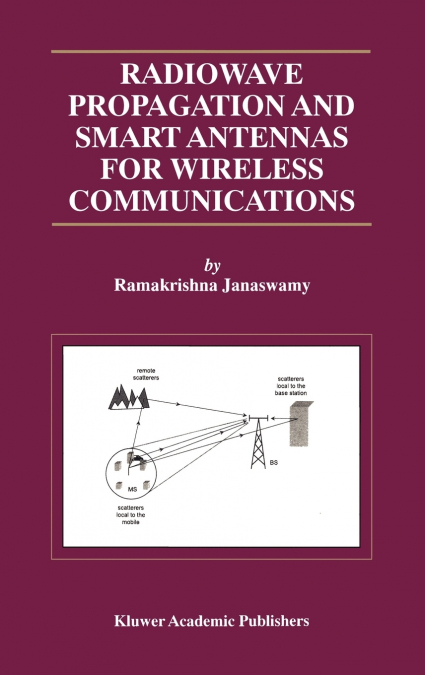 Radiowave Propagation and Smart Antennas for Wireless Communications