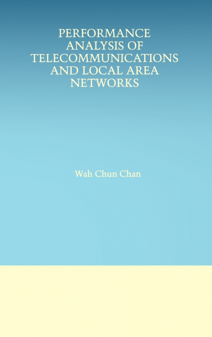 Performance Analysis of Telecommunications and Local Area Networks