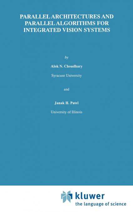 Parallel Architectures and Parallel Algorithms for Integrated Vision Systems