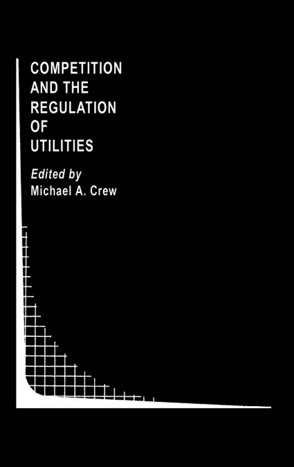 Competition and the Regulation of Utilities