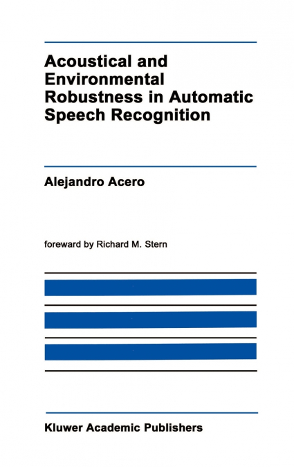 Acoustical and Environmental Robustness in Automatic Speech Recognition