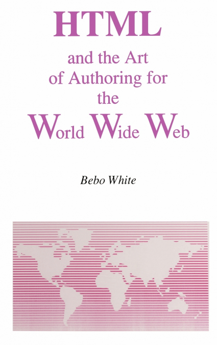 HTML and the Art of Authoring for the World Wide Web