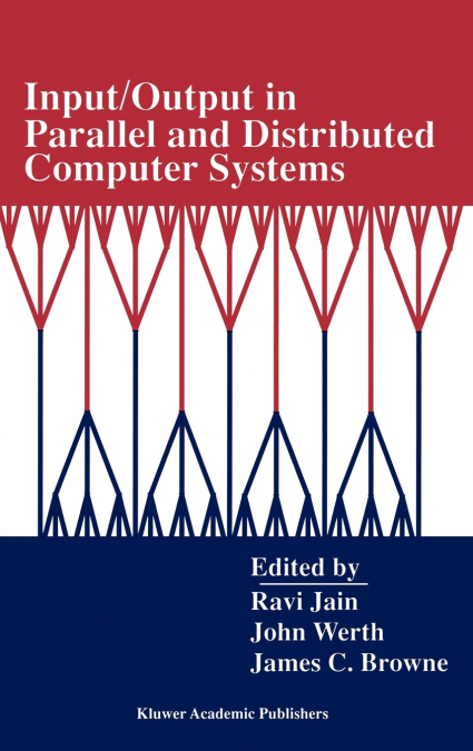 Input/Output in Parallel and Distributed Computer Systems