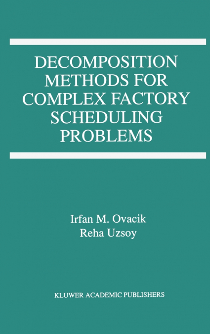 Decomposition Methods for Complex Factory Scheduling Problems