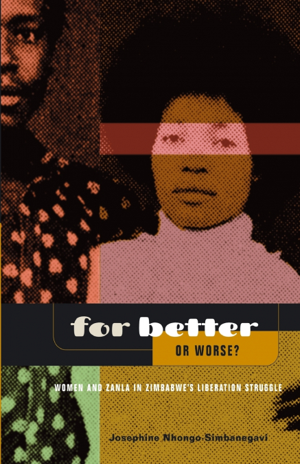 For Better Or Worse? Women And ZANLA In Zimbabwe’s Liberation Struggle