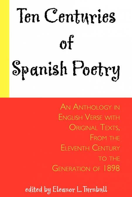 Ten Centuries of Spanish Poetry; An Anthology in English Verse with Original Texts, From the XIth Century to the Generation of 1898
