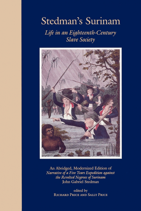 Stedman’s Surinam Life in an Eighteenth-Century Slave Society