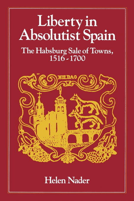 Liberty in Absolutist Spain; The Habsburg Sale of Towns, 1516-1700.   1, 108th Series, 1990