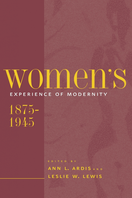 Women’s Experience of Modernity, 1875-1945