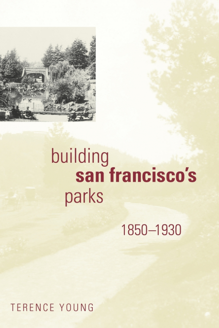 Building San Francisco’s Parks, 1850-1930