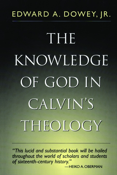 The Knowledge of God in Calvin’s Theology (third ed.)