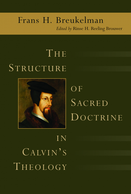 The Structure of Sacred Doctrine in Calvin’s Theology