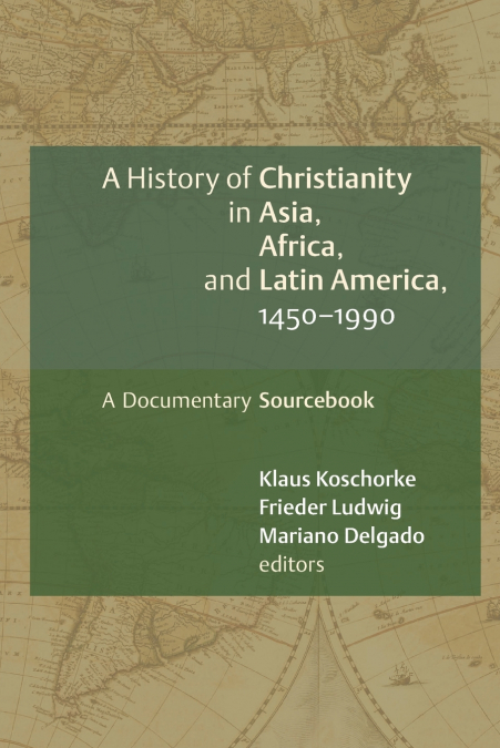 A History of Christianity in Asia, Africa, and Latin America, 1450-1990