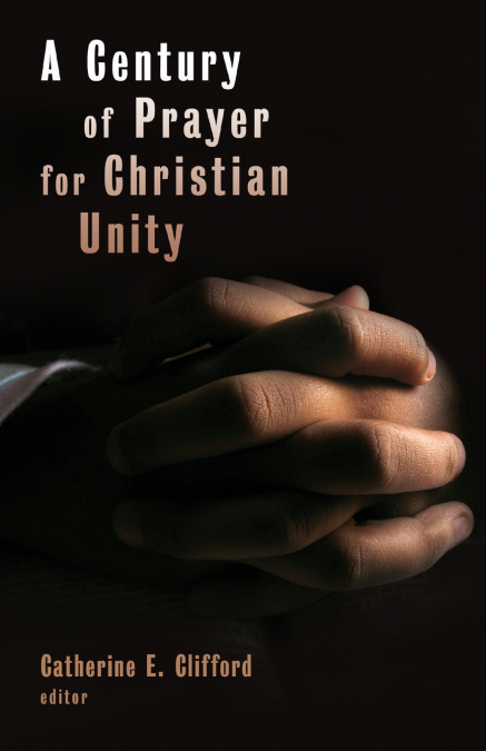 A Century of Prayer for Christian Unity