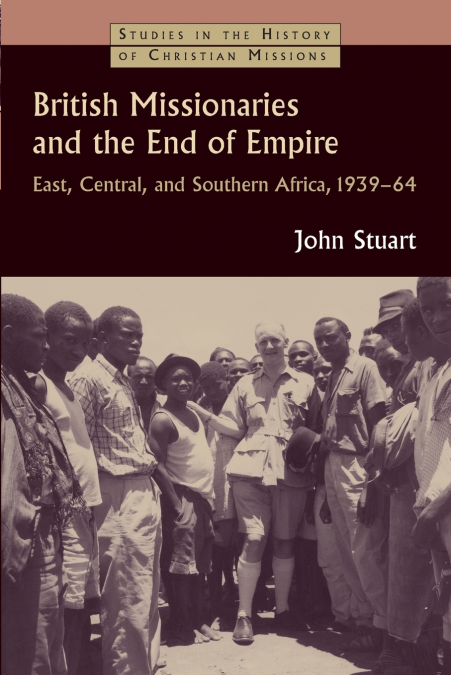 British Missionaries and the End of Empire