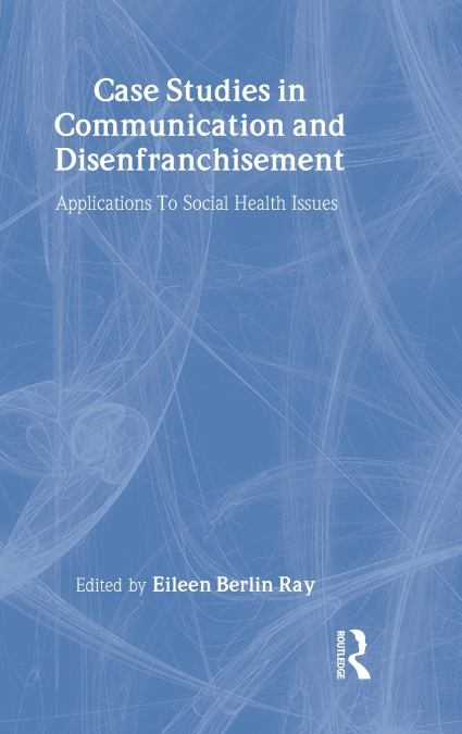 Case Studies in Communication and Disenfranchisement