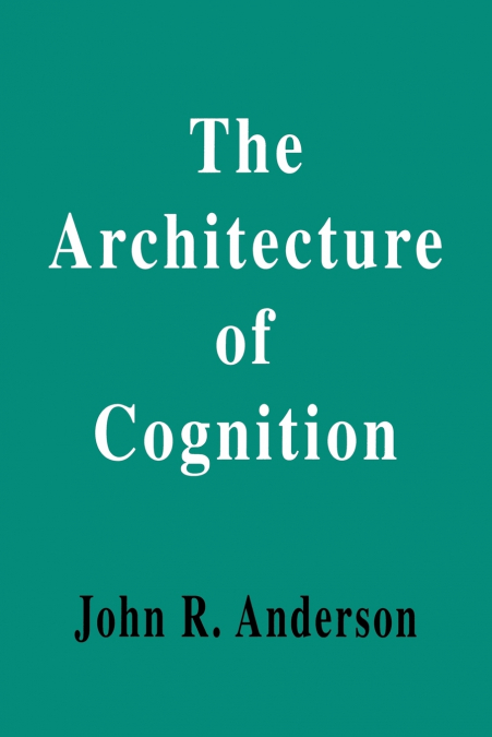 The Architecture of Cognition
