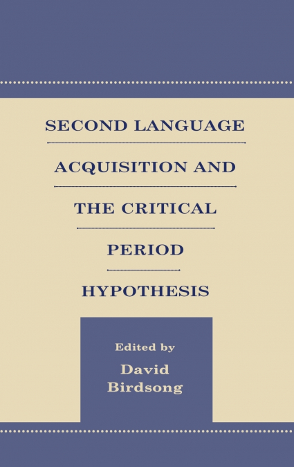 Second Language Acquisition and the Critical Period Hypothesis