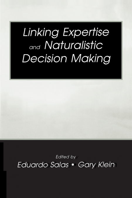 Linking Expertise and Naturalistic Decision Making