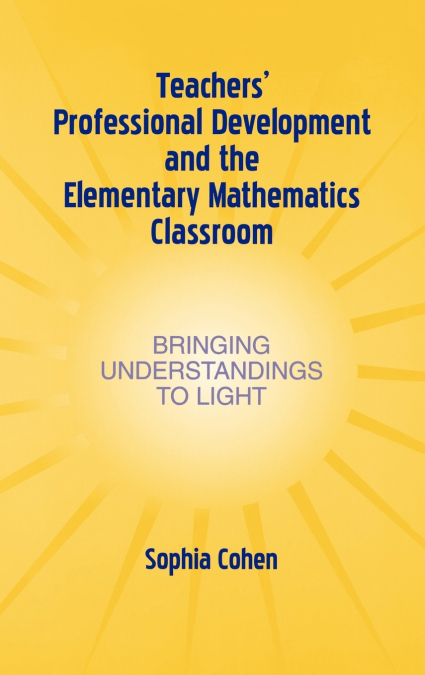 Teachers’ Professional Development and the Elementary Mathematics Classroom