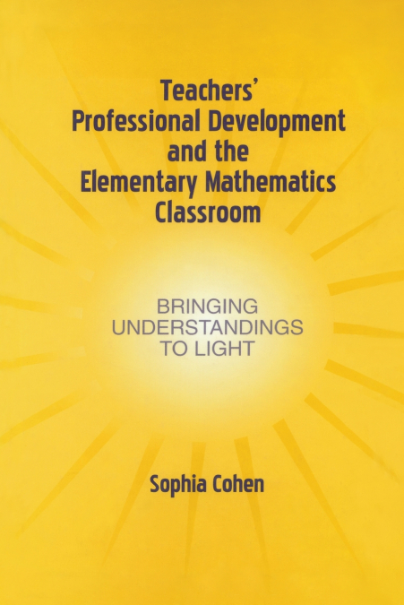 Teachers’ Professional Development and the Elementary Mathematics Classroom