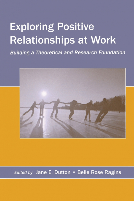 Exploring Positive Relationships at Work