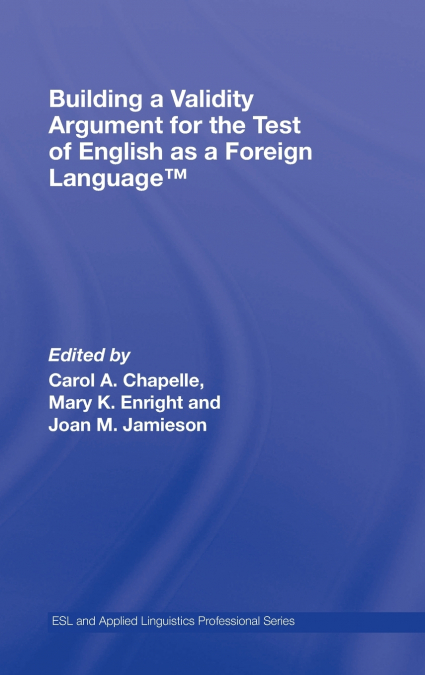 Building a Validity Argument for the Test of English as a Foreign Language™