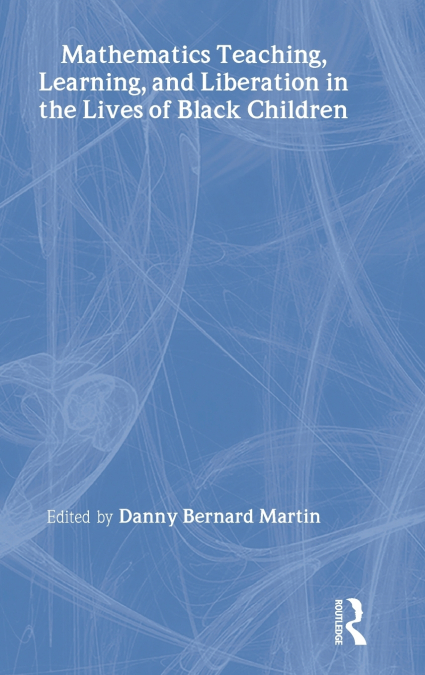 Mathematics Teaching, Learning, and Liberation in the Lives of Black Children