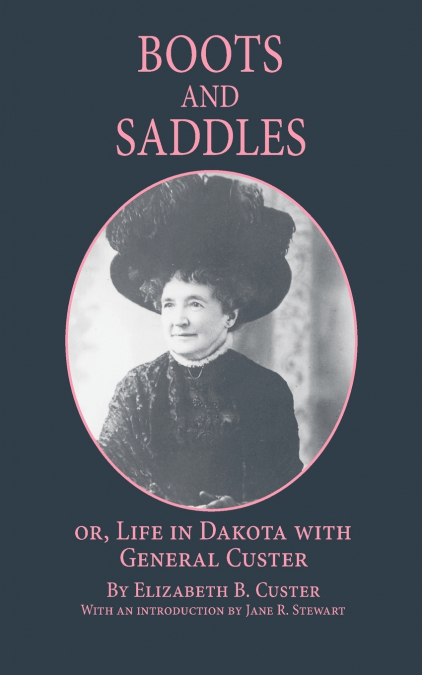 Boots and Saddles Or, Life in Dakota with General Custer