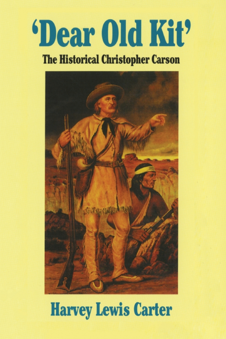 Dear Old Kit’ the Historical Christopher Carson