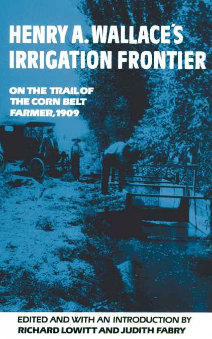 HENRY A. WALLACE’S IRRIGATION FRONTIER