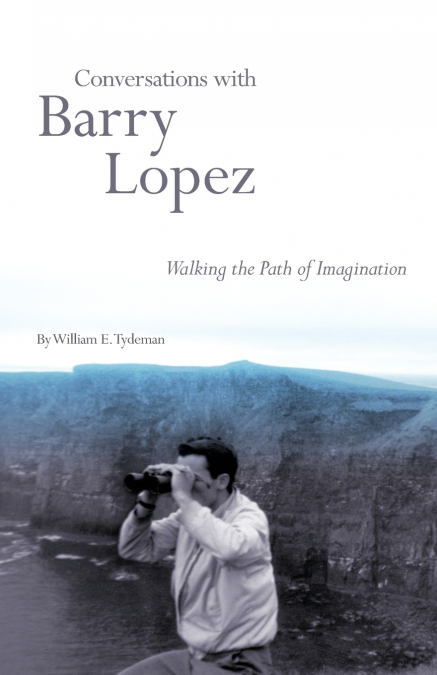 Conversations with Barry Lopez