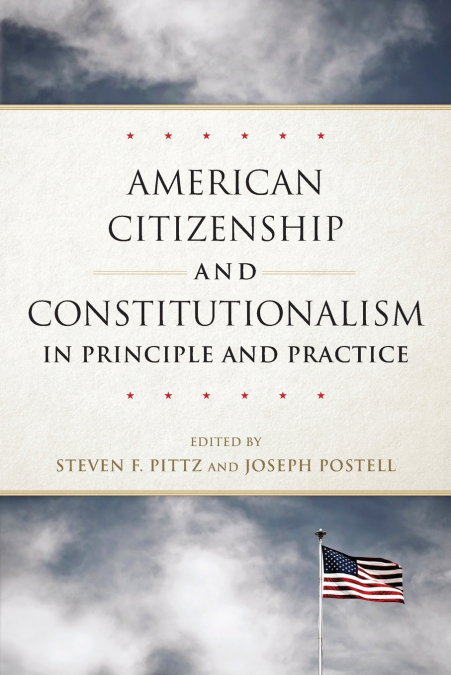 American Citizenship and Constitutionalism in Principle and Practice