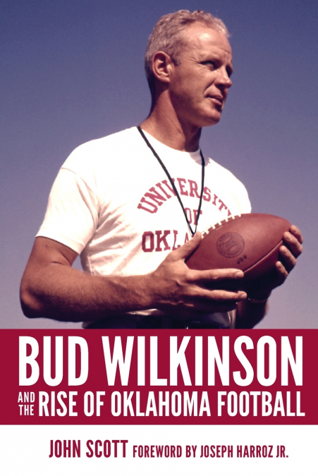 Bud Wilkinson and the Rise of Oklahoma Football