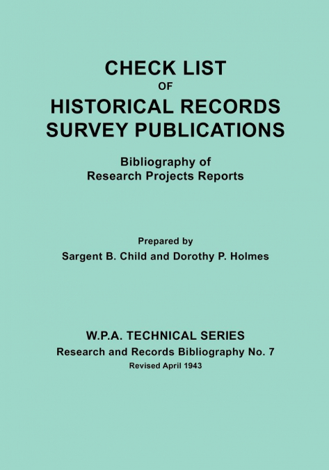 Check List of Historical Records Survey Publications. Bibliography of Research Projects Preports. W.P.A. Technical Series, Research and Records Biblio