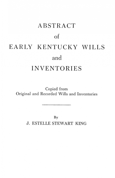Abstract of Early Kentucky Wills and Inventories. Coopied from Original and Recorded Wills and Inventories
