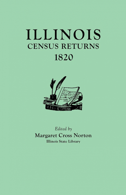 Illinois Census Returns, 1820. Originally Published as Collections of the Illinois State Historical Library, Volume XXVI, Statistical Series, Volume I