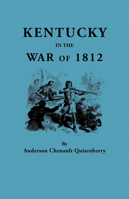 Kentucky in the War of 1812, from Articles in the Register of the Kentucky Historical Society