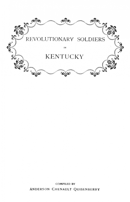Revolutionary Soldiers in Kentucky. a Roll of the Officers of Virginia Line Who Received Land Bounties; A Roll of Hte Revolutionary Pensioners in Kent