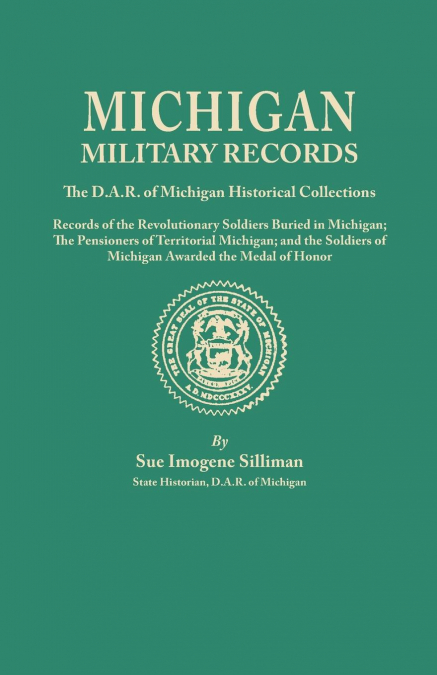 Michigan Military Records. the D.A.R. of Michigan Historical Collections; Records of the Revolutionary Soldiers Buried in Michigan; The Pensioners of