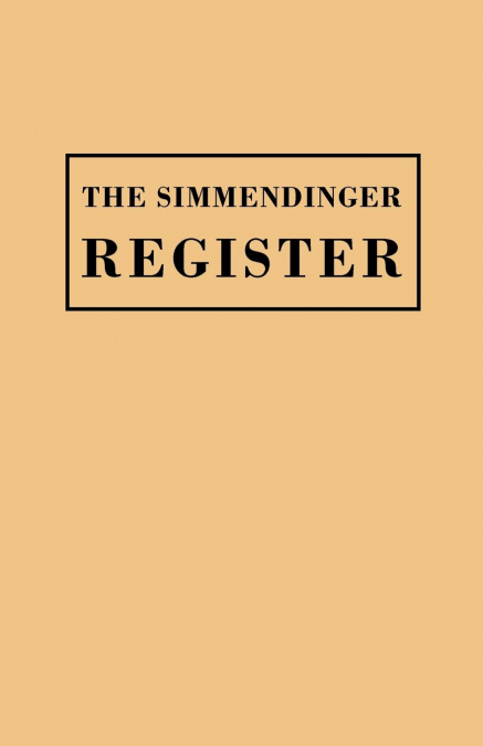 Simmendinger Register of Persons Still Living, by God’s Grace, in the Year 1709, Under the Wonderful Providence of the Lord, Journeyed from Germany to