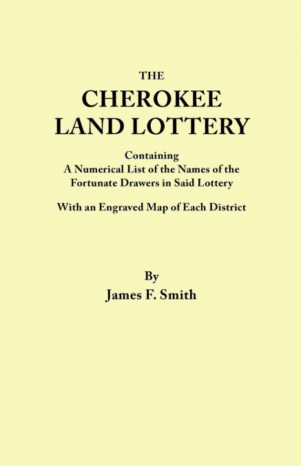 Cherokee Land Lottery, Containing a Numerical List of the Names of the Fortunate Drawers in Said Lottery, with an Engraved Map of Each District