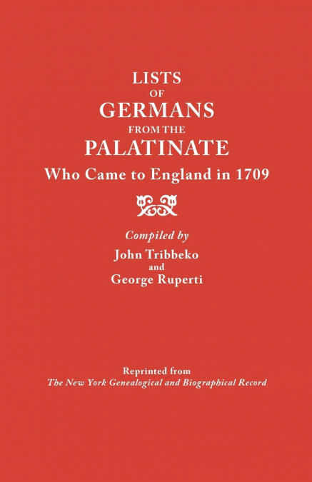 Lists of Germans from the Palatinate Who Came to England in 1709