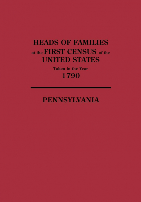 Heads of Families at the First Census of the United States Taken in the Year 1790
