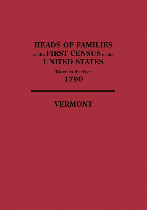 Heads of Families at the First Census of the United States Taken in the Year 1790