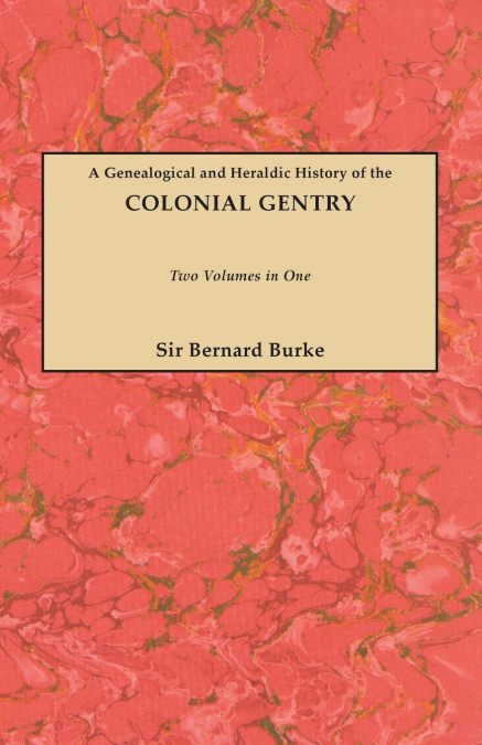 Genealogical and Heraldic History of the Colonial Gentry. Two Volumes in One