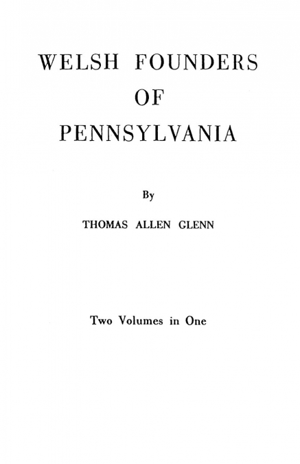Welsh Founders of Pennsylvania. Two Volumes in One
