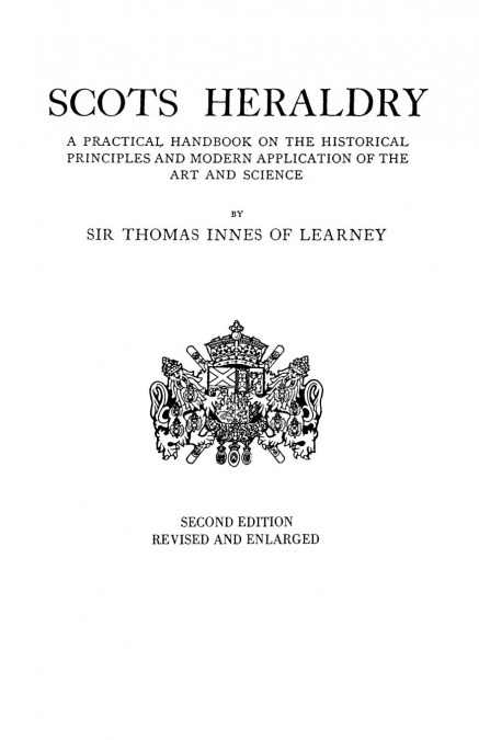 Scots Heraldry. a Practical Handbook on the Historical Principles and Modern Application of the Art and Science (Rev and Enl)