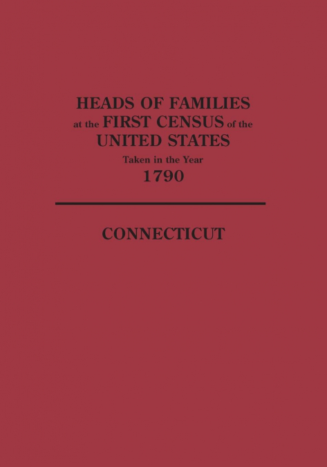 Heads of Families at the First Census of the United States Taken in the Year 1790