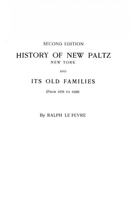 History of New Paltz, New York, and Its Old Families (from 1678 to 1820). Second Edition
